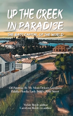 Up the Creek in Paradise: The Bass Capital of the World - Vickie Boyle