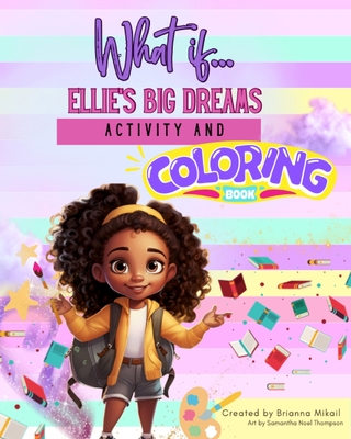 What If....Ellie's Big Dreams Activity and Coloring Book - Brianna Mikail