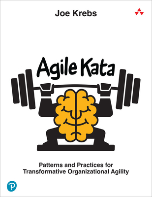 Agile Kata: Patterns and Practices for Transformative Organizational Agility - Joe Krebs