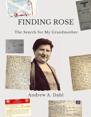 Finding Rose: The Search for My Grandmother - Andrew A. Dahl
