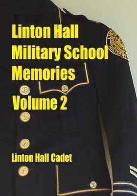 Linton Hall Military School Memories Volume 2 -