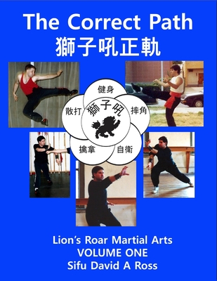 The Correct Path: Lion's Roar Martial Arts Volume One - David A. Ross
