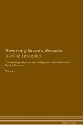Coperta cărții 'Reversing Grave's Disease: As God Intended The Raw Vegan Plant-Based Detoxification & Regeneration Workbook for Healing'