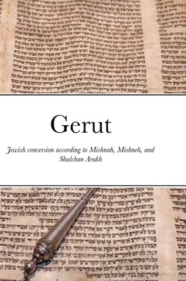 Gerut: Jewish conversion according to Mishnah, Misneh Torah, and Shulchan Arukh - Eliyahu Gedaliah