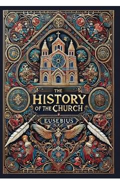 Coperta cărții 'The History of the Church (Collector's Edition) (Laminated Hardback with Jacket): From Christ to Constantine -'