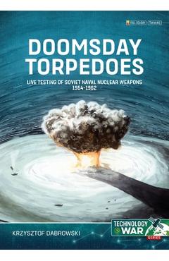 Coperta cărții 'Doomsday Torpedoes: Live Testing of Soviet Naval Nuclear Weapons, 1954-1962 - Krzysztof Dabrowski'