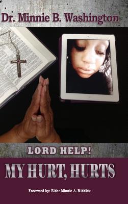 Lord Help! My Hurt, Hurts - Minnie B. Washington