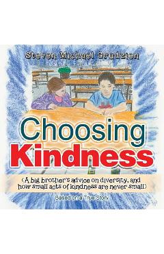 Coperta cărții 'Choosing Kindness: (A Big Brother'S Advice on Diversity, and How Small Acts of Kindness Are Never Small) - Steve'