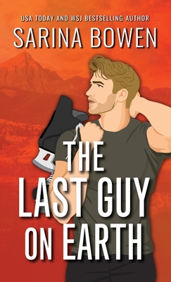 The Last Guy on Earth Special Edition - Sarina Bowen