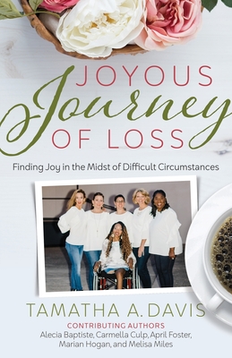Joyous Journey of Loss: Finding Joy in the Midst of Difficult Circumstances - Tamatha Adelle Davis