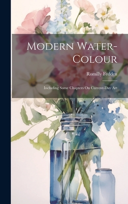 Modern Water-Colour: Including Some Chapters On Current-Day Art - Romilly Fedden