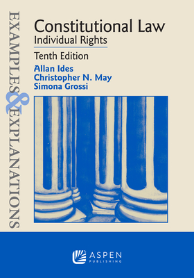 Examples & Explanations for Constitutional Law: Individual Rights - Allan Ides