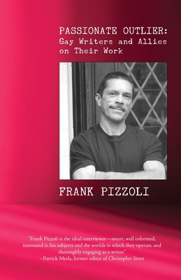Passionate Outlier: Gay Writers and Allies on Their Work - Frank Pizzoli
