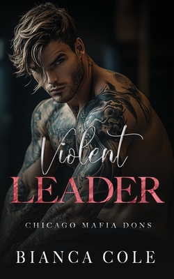Violent Leader: A Dark Enemies to Lovers Captive Mafia Romance - Bianca Cole