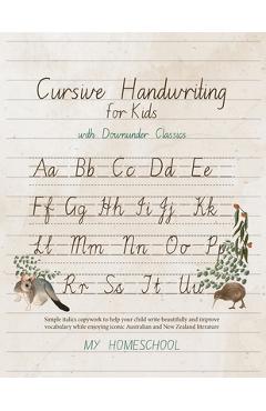 Poza produsului Cursive Handwriting for Kids with Downunder Classics: Simple italics copywork to help your child write beautifully and improve vocabulary while enjoyi - Michelle Morrow