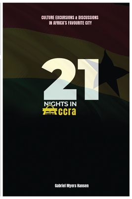 21 Nights in Accra: Culture, Excursions and discussions in Africa's favorite city. - Gabriel Myers Hansen