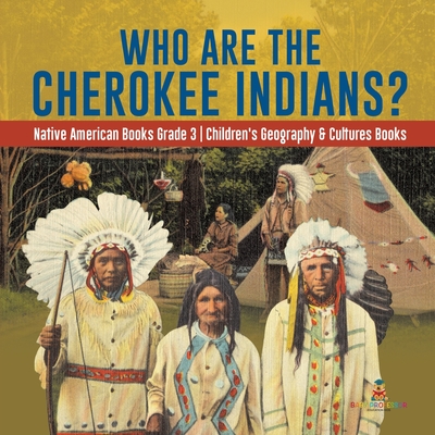 Who Are the Cherokee Indians? Native American Books Grade 3 Children's Geography & Cultures Books -