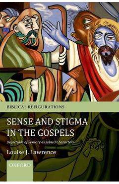 Coperta cărții 'Sense and Stigma in the Gospels: Depictions of Sensory-Disabled Characters - Louise J. Lawrence'