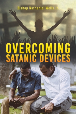 Overcoming Satanic Devices - Bishop Nathaniel Wells