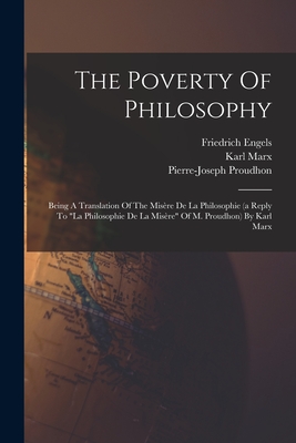 The Poverty Of Philosophy: Being A Translation Of The Misère De La Philosophie (a Reply To