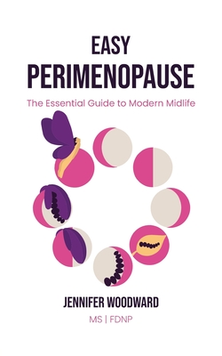 Easy Perimenopause: The Essential Guide to Modern Midlife - Jennifer Woodward