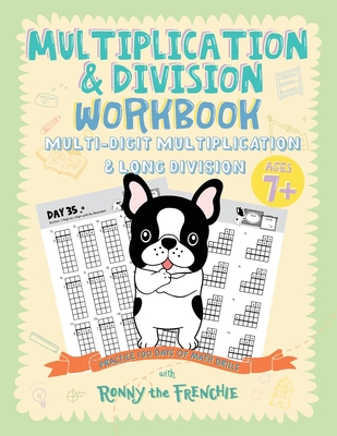 Multiplication & Division Workbook - Multi-Digit Multiplication & Long Division: Practice 100 Days of Math Drills with Ronny the Frenchie - 