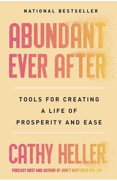 Coperta cărții 'Abundant Ever After: Tools for Creating a Life of Prosperity and Ease - Cathy Heller'