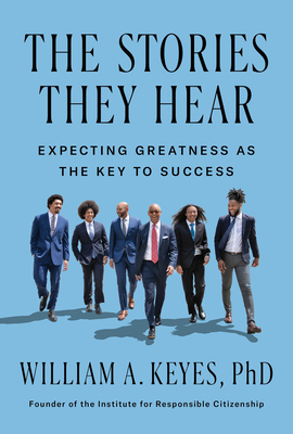 The Stories They Hear: Expecting Greatness as the Key to Success - William Keyes