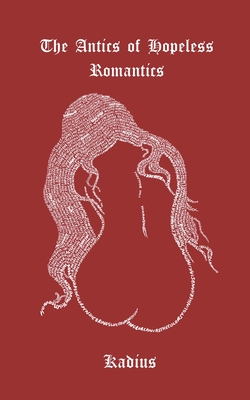 The Antics Of Hopeless Romantics: A Collection of Poems Navigating Modern Love - Kade Y. Hollis