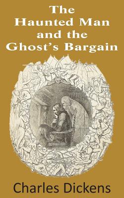 The Haunted Man and the Ghost's Bargain - Charles Dickens