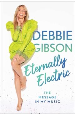 Poza produsului Eternally Electric: The Message in My Music - Debbie Gibson