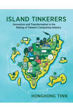 Coperta cărții 'Island Tinkerers: Innovation and Transformation in the Making of Taiwan's Computing Industry - Honghong Tinn'