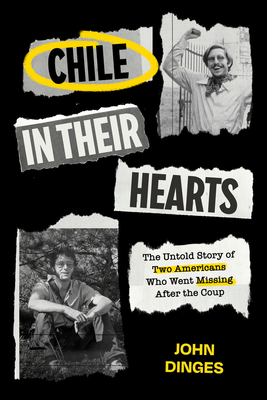 Chile in Their Hearts: The Untold Story of Two Americans Who Went Missing After the Coup - John Dinges