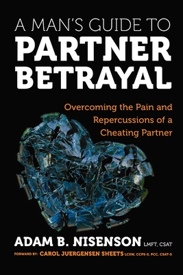 A Man's Guide to Partner Betrayal: Overcoming the Pain and Repercussions of a Cheating Partner - Adam B. Nisenson