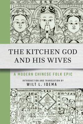The Kitchen God and His Wives: A Modern Chinese Folk Epic - Wilt L. Idema
