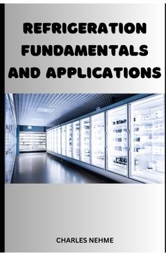 Coperta cărții 'Refrigeration Fundamentals and Applications - Charles Nehme'