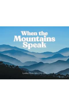 Poza produsului When the Mountains Speak - Lyndsey Horn Ma Ccc-slp
