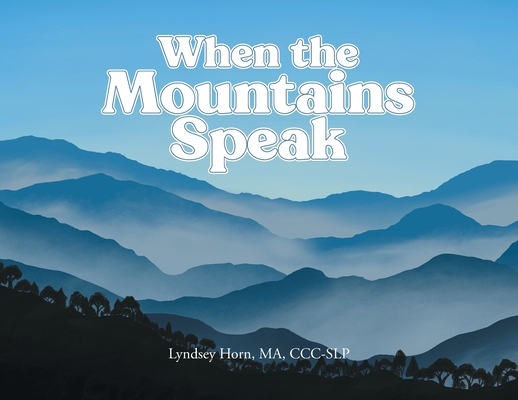 When the Mountains Speak - Lyndsey Horn Ma Ccc-slp