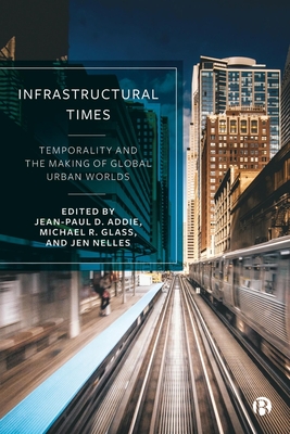 Infrastructural Times: Temporality and the Making of Global Urban Worlds - Lauren Marino