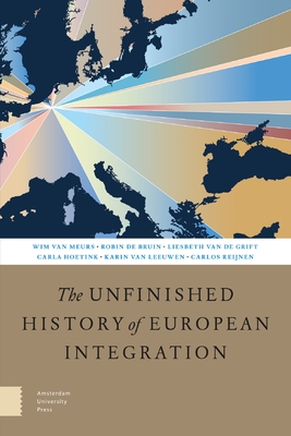 The Unfinished History of European Integration: Second, Revised Edition - Koen Van Zon