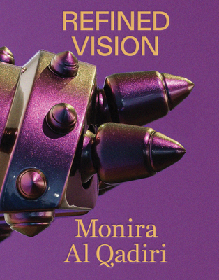 Monira Al Qadiri: Refined Vision - Monira Al Qadiri