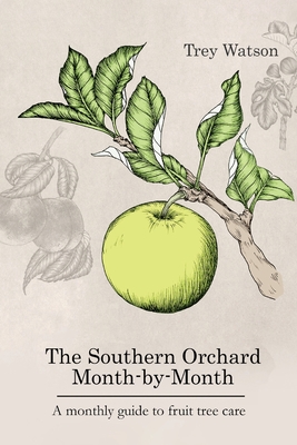 The Southern Orchard Month-by-Month - Trey Watson
