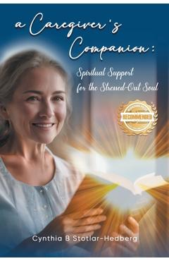 Poza produsului A Caregiver's Companion: Spiritual Support for the Stressed-Out Soul - Cynthia B. Stotlar-hedberg