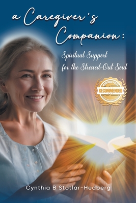 A Caregiver's Companion: Spiritual Support for the Stressed-Out Soul - Cynthia B. Stotlar-hedberg