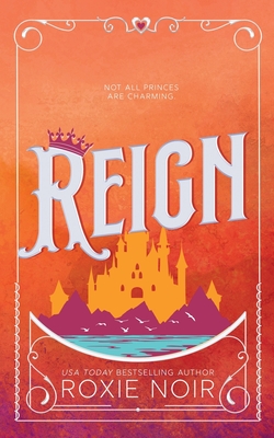 Reign: A Royal Romance - Roxie Noir