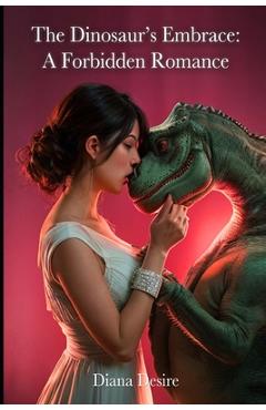 Coperta cărții 'The Dinosaur's Embrace: A Forbidden Romance - Diana Desire'