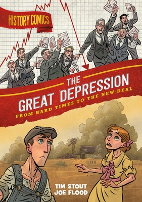 History Comics: The Great Depression: From Hard Times to the New Deal - Tim Stout