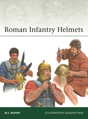 Roman Infantry Helmets - M. C. Bishop