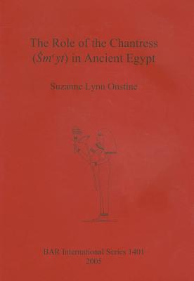 Coperta cărții 'The Role of the Chantress (Smyt) in Ancient Egypt - Suzanne Lynn Onstine'