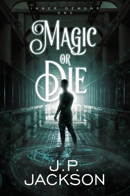 Magic or Die - J. P. Jackson